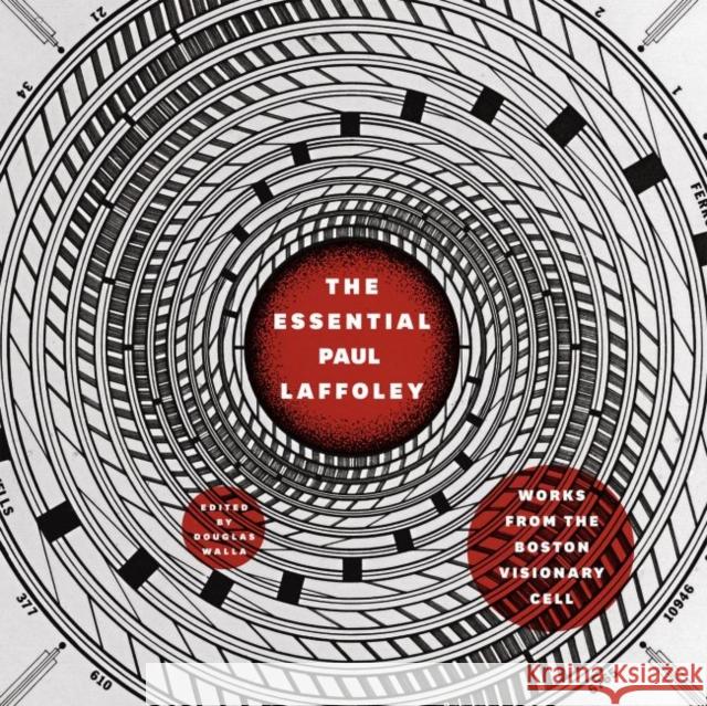 The Essential Paul Laffoley: Works from the Boston Visionary Cell Paul Laffoley 9780226315416 University of Chicago Press