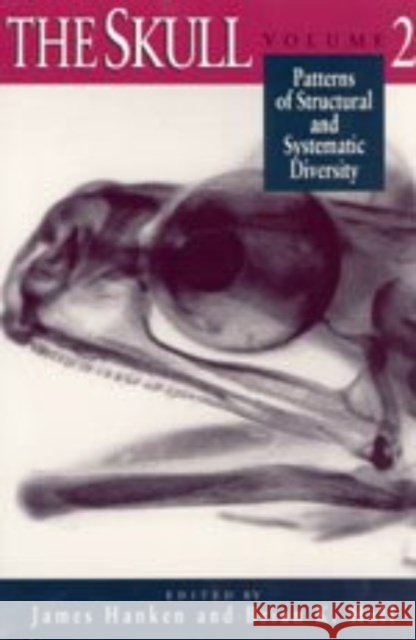 The Skull, Volume 2: Patterns of Structural and Systematic Diversity James Hanken Brian Keith Hall 9780226315683 University of Chicago Press