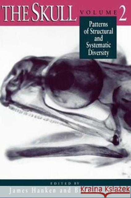 The Skull, Volume 2: Patterns of Structural and Systematic Diversity Hanken, James 9780226315706
