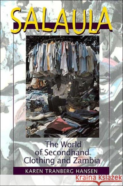 Salaula: The World of Secondhand Clothing and Zambia Hansen, Karen Tranberg 9780226315812 University of Chicago Press