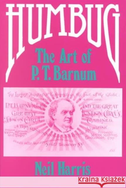 Humbug: The Art of P. T. Barnum Harris, Neil 9780226317526