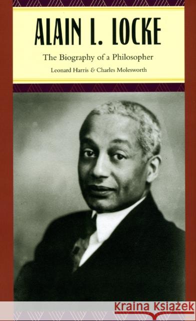 Alain L. Locke: The Biography of a Philosopher Harris, Leonard 9780226317762