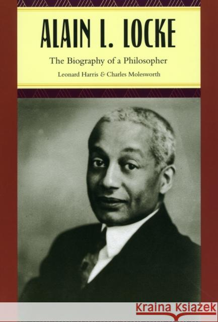 Alain L. Locke: The Biography of a Philosopher Harris, Leonard 9780226317779