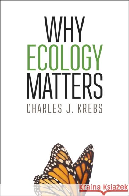 Why Ecology Matters Charles J. Krebs 9780226318011