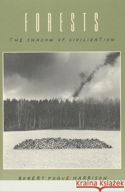 Forests: The Shadow of Civilization Harrison, Robert Pogue 9780226318073