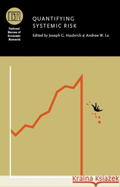 Quantifying Systemic Risk Joseph G. Haubrich Andrew W. Lo 9780226319285 University of Chicago Press