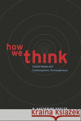 How We Think: Digital Media and Contemporary Technogenesis Hayles, N. Katherine 9780226321424 University of Chicago Press