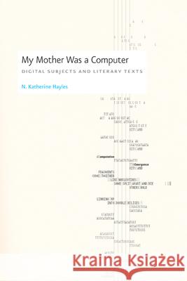 My Mother Was a Computer: Digital Subjects and Literary Texts Hayles, N. Katherine 9780226321486