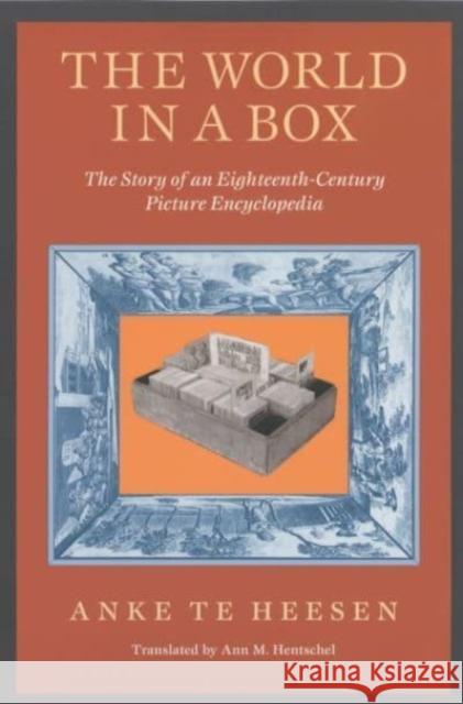 The World in a Box: The Story of an Eighteenth-Century Picture Encyclopedia Anke Te Heesen Anke T Ann M. Hentschel 9780226322865 University of Chicago Press