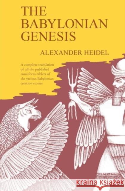 The Babylonian Genesis: The Story of the Creation Heidel, Alexander 9780226323992 University of Chicago Press