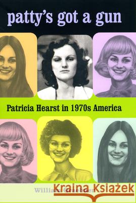 Patty's Got a Gun: Patricia Hearst in 1970s America William Graebner 9780226324326