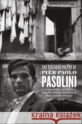 The Selected Poetry of Pier Paolo Pasolini Pier Paolo Pasolini Stephen Sartarelli James Ivory 9780226325446