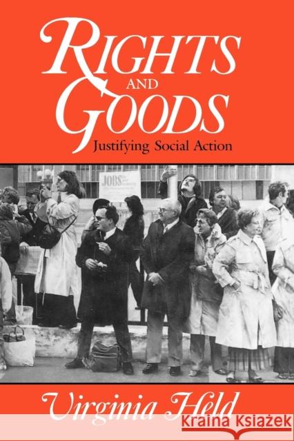 Rights and Goods: Justifying Social Action Held, Virginia 9780226325880