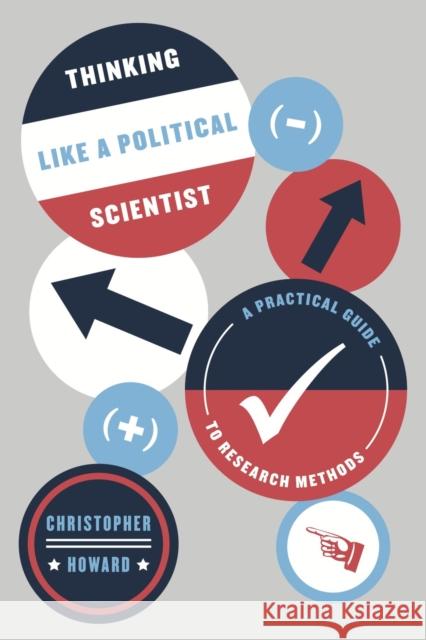 Thinking Like a Political Scientist: A Practical Guide to Research Methods Howard, Christopher 9780226327549