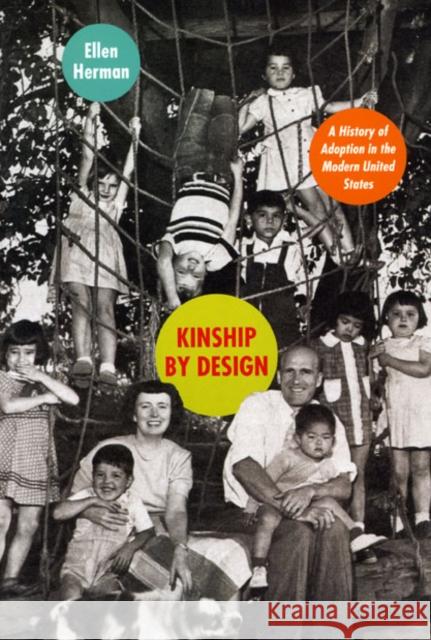 Kinship by Design: A History of Adoption in the Modern United States Herman, Ellen 9780226327594