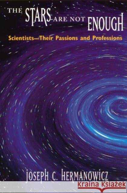 The Stars Are Not Enough: Scientists--Their Passions and Professions Hermanowicz, Joseph C. 9780226327679 University of Chicago Press