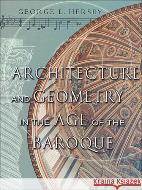Architecture and Geometry in the Age of the Baroque George L. Hersey 9780226327846 University of Chicago Press
