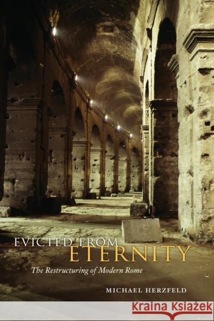 Evicted from Eternity: The Restructuring of Modern Rome Herzfeld, Michael 9780226329123