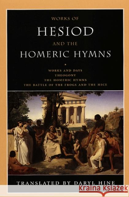 Works of Hesiod and the Homeric Hymns Hesiod                                   Daryl Hine Daryl Hine 9780226329659 University of Chicago Press