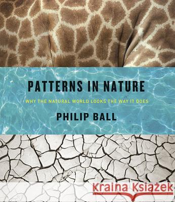 Patterns in Nature: Why the Natural World Looks the Way it Does Philip Ball 9780226332420 The University of Chicago Press