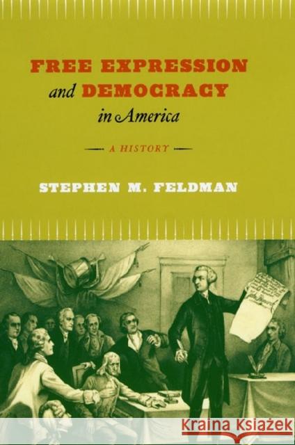 Free Expression and Democracy in America: A History Stephen M. Feldman 9780226333069 University of Chicago Press