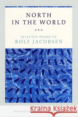 North in the World: Selected Poems of Rolf Jacobsen, a Bilingual Edition Rolf Jacobsen Roger Greenwald Roger Greenwald 9780226333540 University of Chicago Press