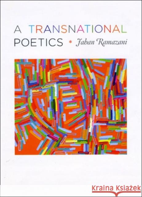 A Transnational Poetics Jahan Ramazani 9780226334974 University of Chicago Press
