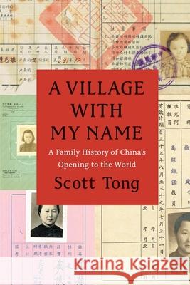 A Village with My Name: A Family History of China's Opening to the World Scott Tong 9780226338866 University of Chicago Press