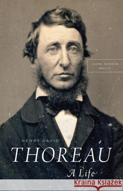 Henry David Thoreau: A Life Walls, Laura Dassow 9780226344690 University of Chicago Press