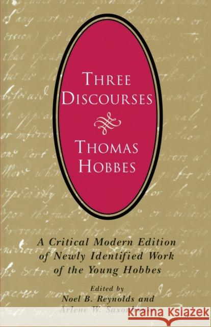 Three Discourses: A Critical Modern Edition of Newly Identified Work of the Young Hobbes Hobbes, Thomas 9780226345468 University of Chicago Press