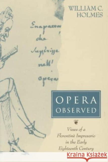 Opera Observed: Views of a Florentine Impresario in the Early Eighteenth Century William C. Holmes 9780226349718 