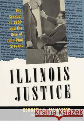 Illinois Justice: The Scandal of 1969 and the Rise of John Paul Stevens Kenneth a. Manaster 9780226350103 University of Chicago Press
