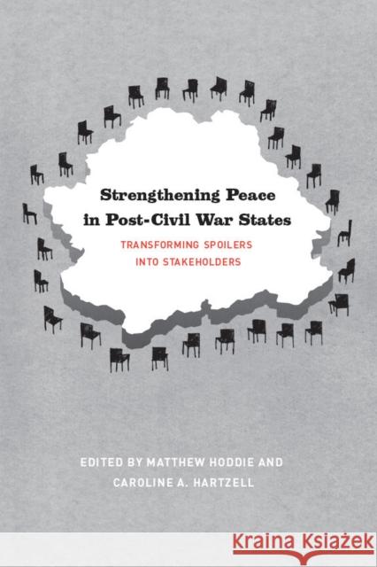 Strengthening Peace in Post-Civil War States: Transforming Spoilers Into Stakeholders Hoddie, Matthew 9780226351254 University of Chicago Press