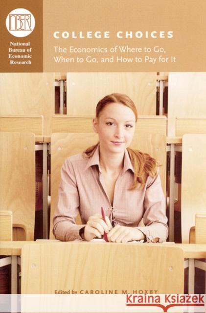 College Choices: The Economics of Where to Go, When to Go, and How to Pay for It Hoxby, Caroline M. 9780226355351 University of Chicago Press