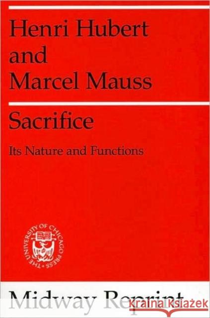 Sacrifice: Its Nature and Functions Hubert, Henri 9780226356792 University of Chicago Press