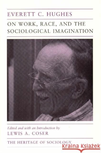 On Work, Race, and the Sociological Imagination Everett C. Hughes Lewis A. Coser 9780226359724 University of Chicago Press