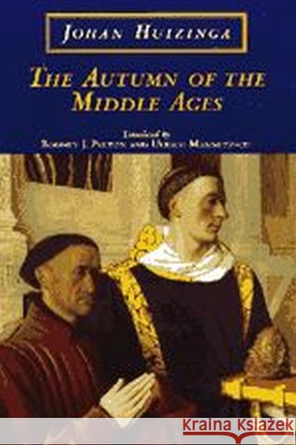 The Autumn of the Middle Ages Johan Huizinga Rodney J. Payton Ulrich Mammitzsch 9780226359922 University of Chicago Press
