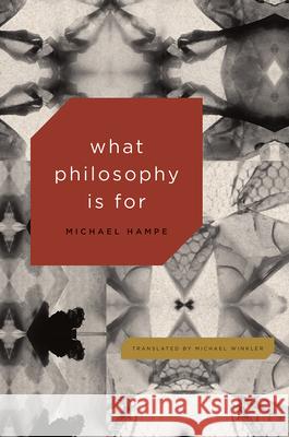 What Philosophy Is for Michael Hampe 9780226365282 University of Chicago Press