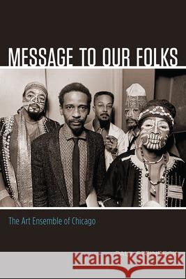 Message to Our Folks: The Art Ensemble of Chicago Steinback, Paul 9780226375960 John Wiley & Sons