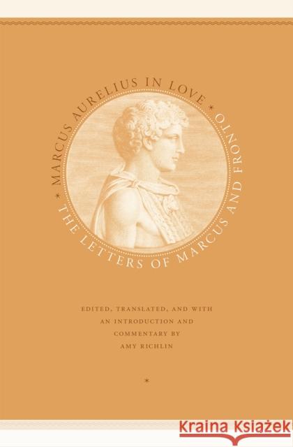 Marcus Aurelius in Love Marcus Aurelius Marcus Cornelius Fronto Amy Richlin 9780226378114 University of Chicago Press