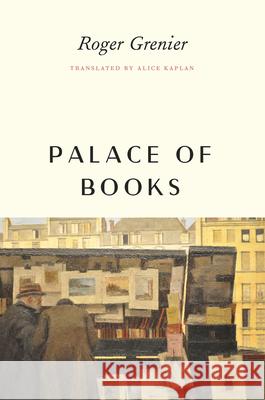 Palace of Books Roger Grenier Alice Kaplan 9780226378909 University of Chicago Press
