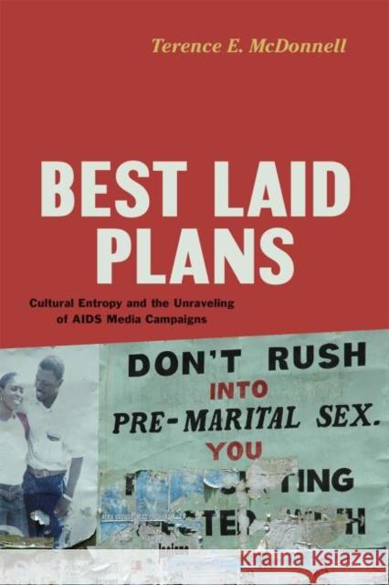 Best Laid Plans: Cultural Entropy and the Unraveling of AIDS Media Campaigns Terence E. McDonnell 9780226382159 University of Chicago Press