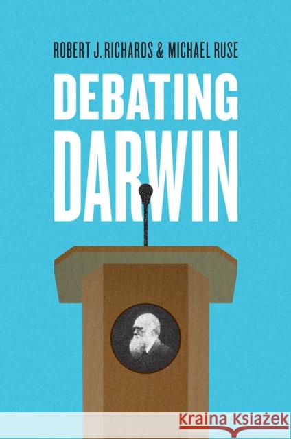 Debating Darwin Robert J. Richards Michael Ruse 9780226384429 University of Chicago Press