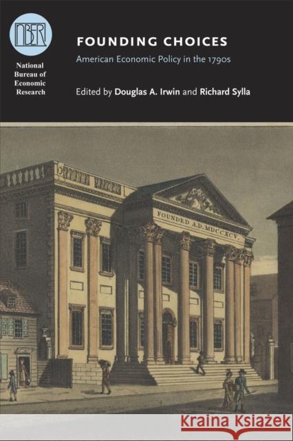 Founding Choices: American Economic Policy in the 1790s Irwin, Douglas A. 9780226384757 University of Chicago Press