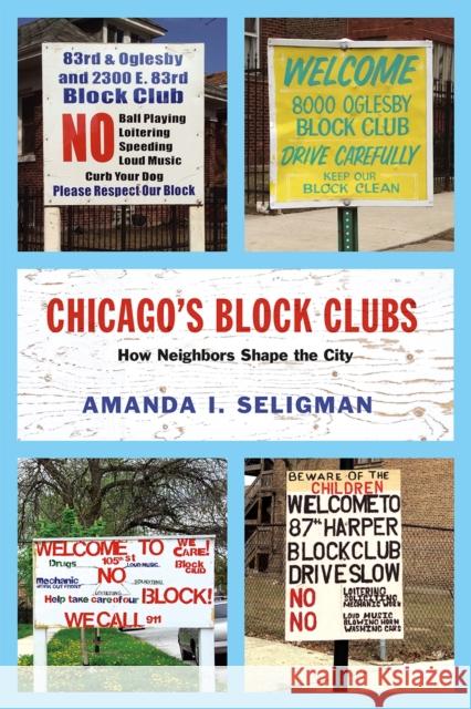 Chicago's Block Clubs: How Neighbors Shape the City Amanda I. Seligman 9780226385853 University of Chicago Press