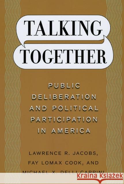 Talking Together: Public Deliberation and Political Participation in America Jacobs, Lawrence R. 9780226389875