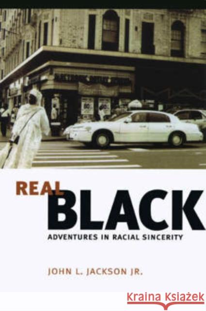 Real Black: Adventures in Racial Sincerity Jackson Jr, John L. 9780226390024 University of Chicago Press