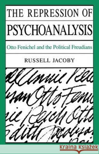 The Repression of Psychoanalysis: Otto Fenichel and the Political Freudians Jacoby, Russell 9780226390697 University of Chicago Press