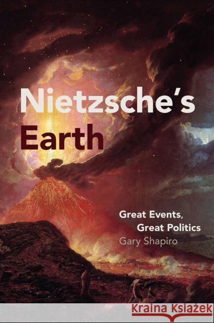 Nietzsche's Earth: Great Events, Great Politics Shapiro, Gary 9780226394459