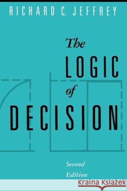 The Logic of Decision Richard C Jeffrey 9780226395821 0
